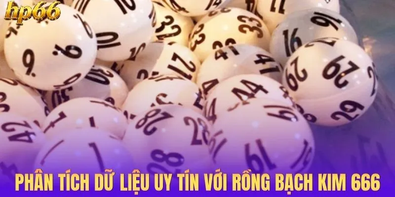 Phân tích dữ liệu uy tín với rồng bạch kim 666